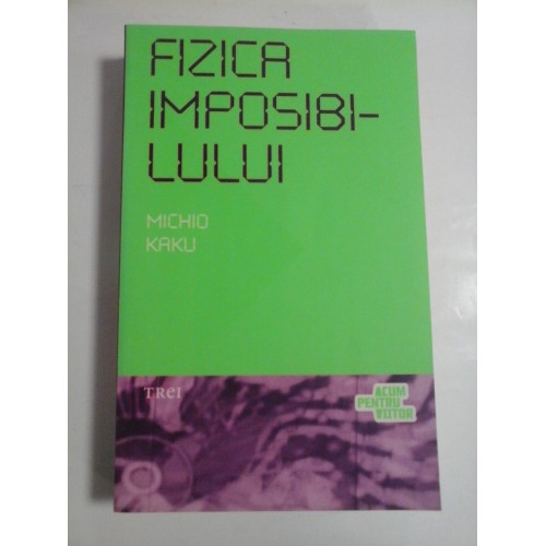 FIZICA IMPOSIBILULUI - MICHIO KAKU FIZICA IMPOSIBILULUI - MICHIO KAKU